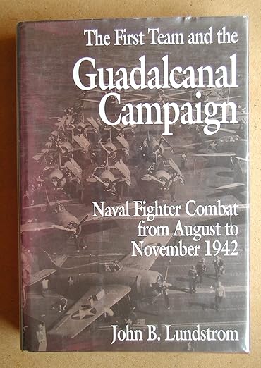 The First Team and the Guadalcanal Campaign: Naval Fighter Combat from August to November 1942