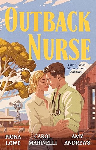 Outback Nurse: Anniversary Collection/The Playboy Doctor's Marriage Proposal/The Outback Nurse/The Outback Doctor's Surprise Bride