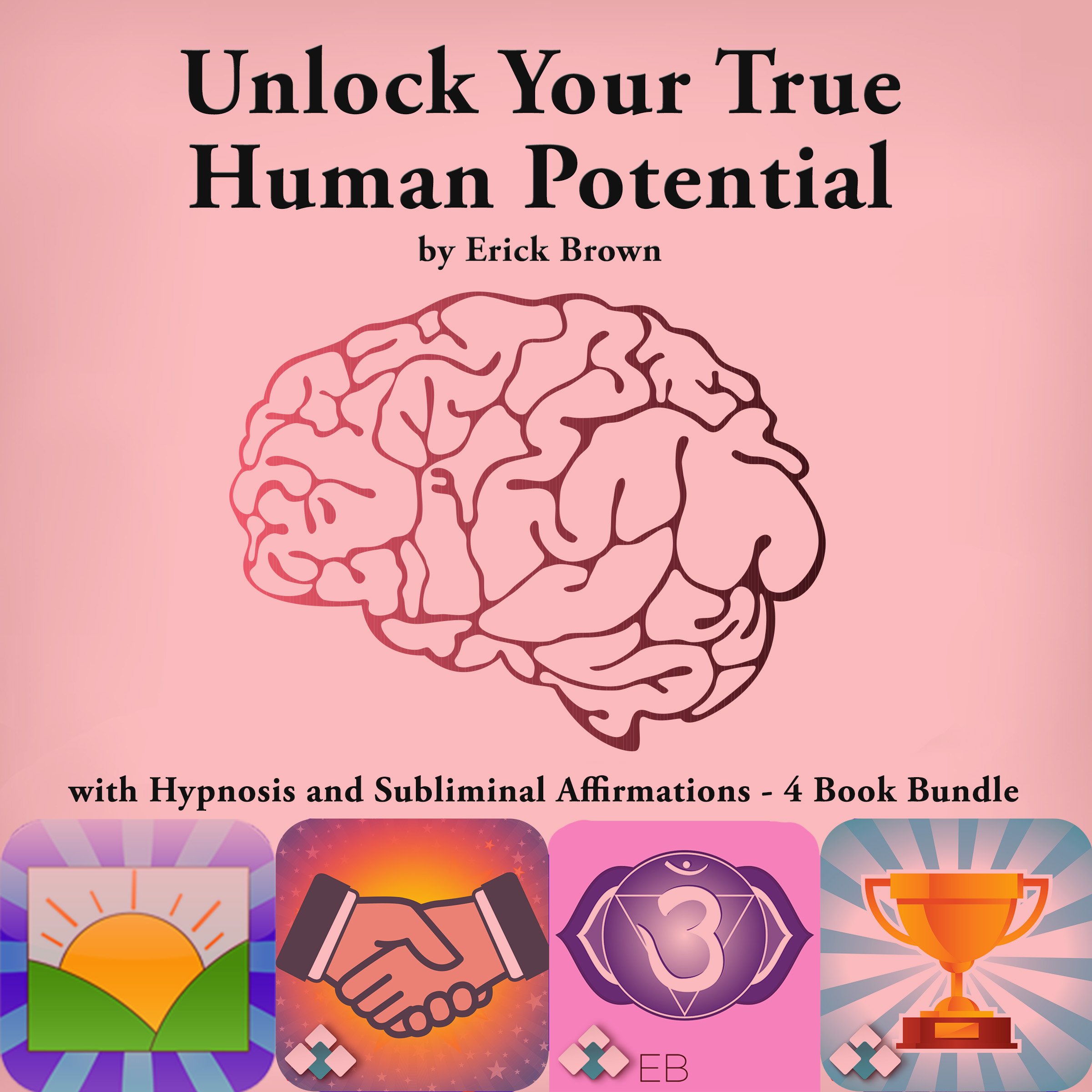 Cover art for Unlock Your True Human Potential with Hypnosis and Subliminal Affirmations - 4 Book Bundle