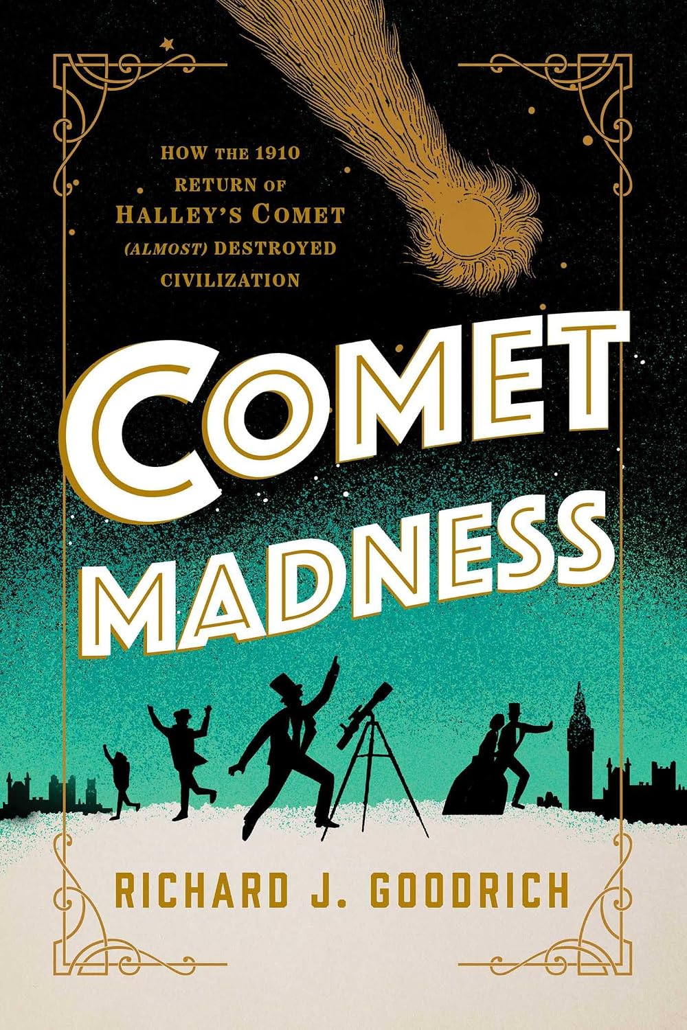 Comet Madness: How the 1910 Return of Halley's Comet (Almost) Destroyed Civilization