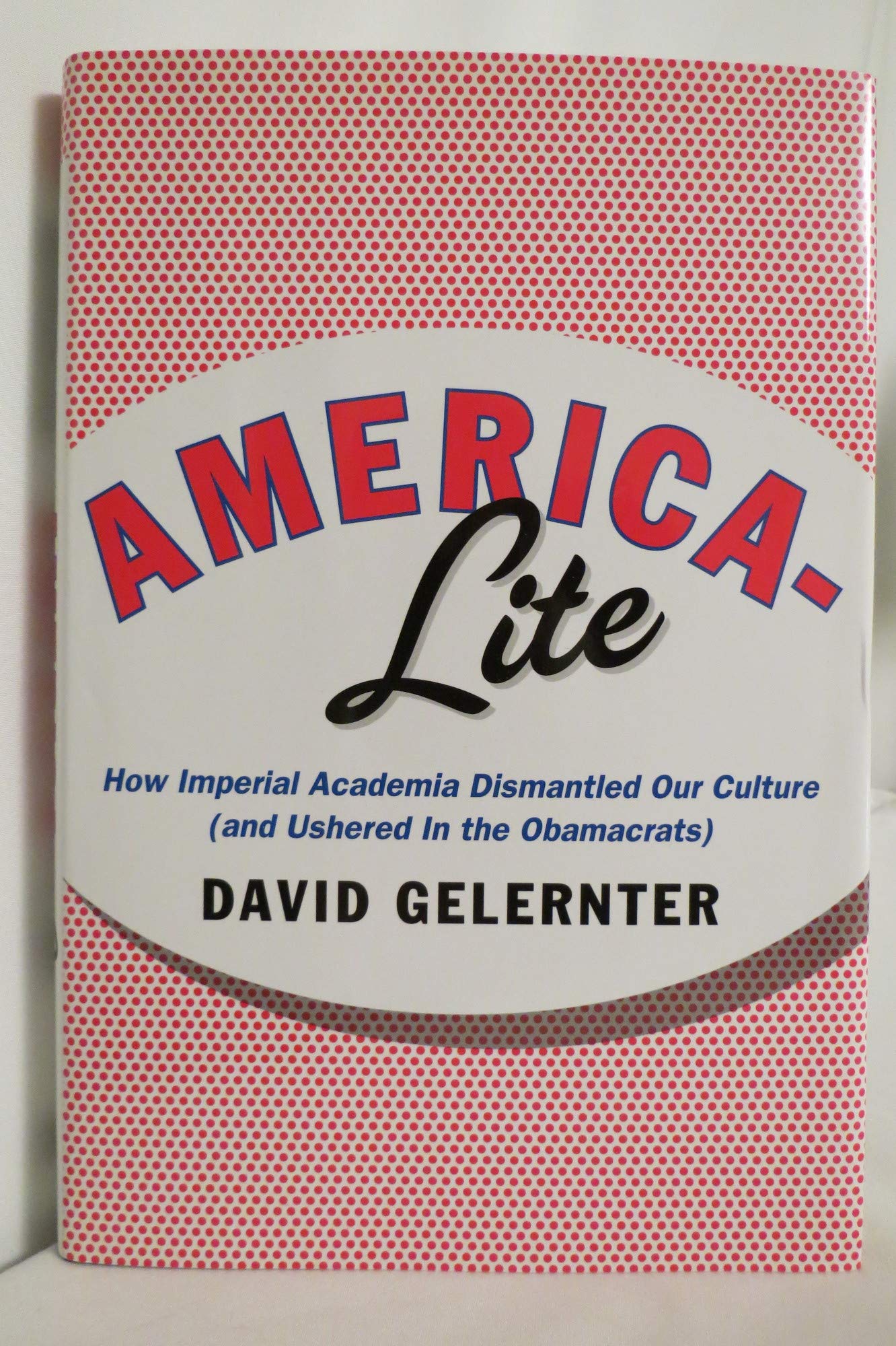 America-Lite: How Imperial Academia Dismantled Our Culture (and Ushered In the Obamacrats)