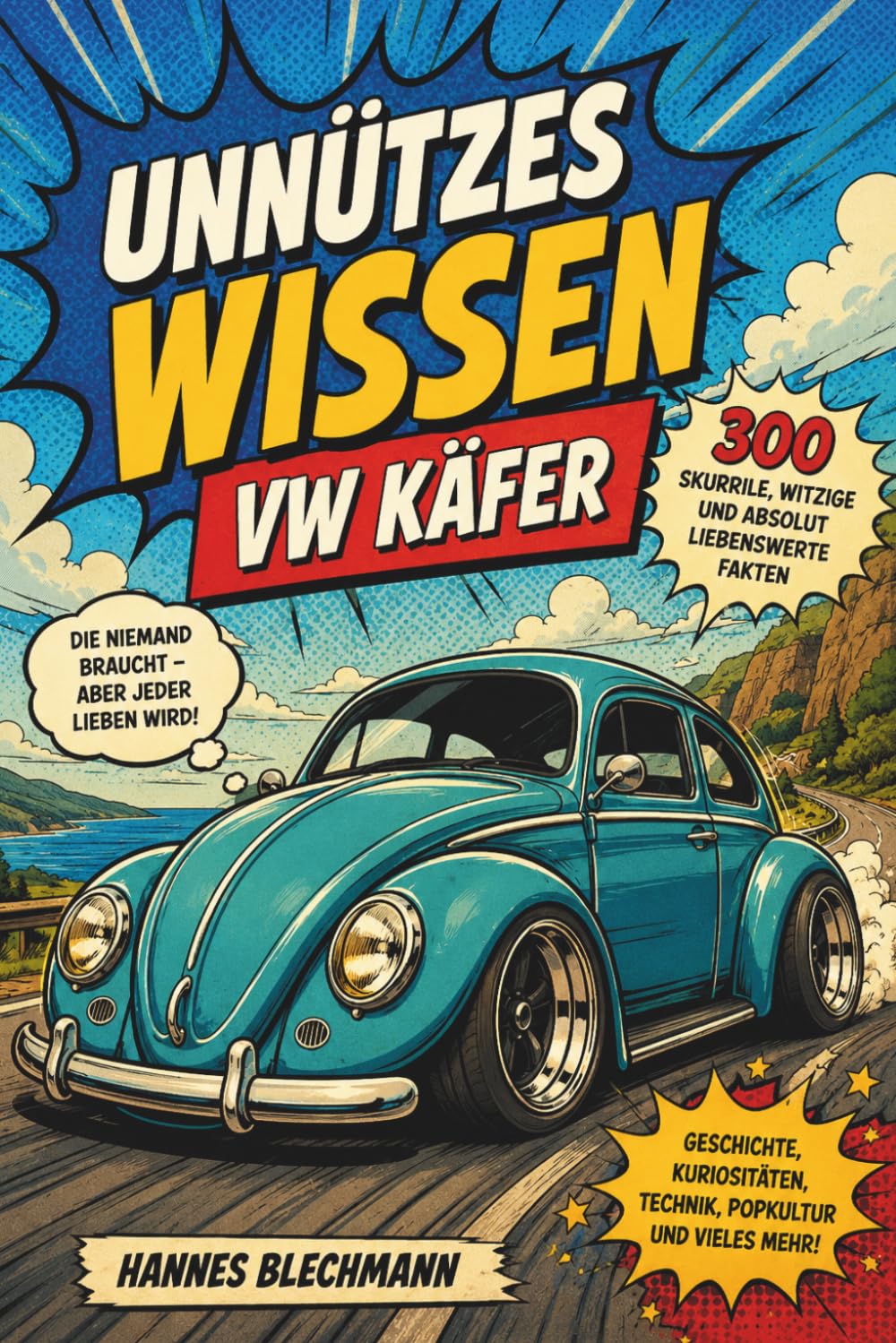 Unnützes Wissen – VW Käfer: 300 unnütze, skurrile und zugleich wahnwitzige Fakten, die niemand braucht, aber jeder lieben wird