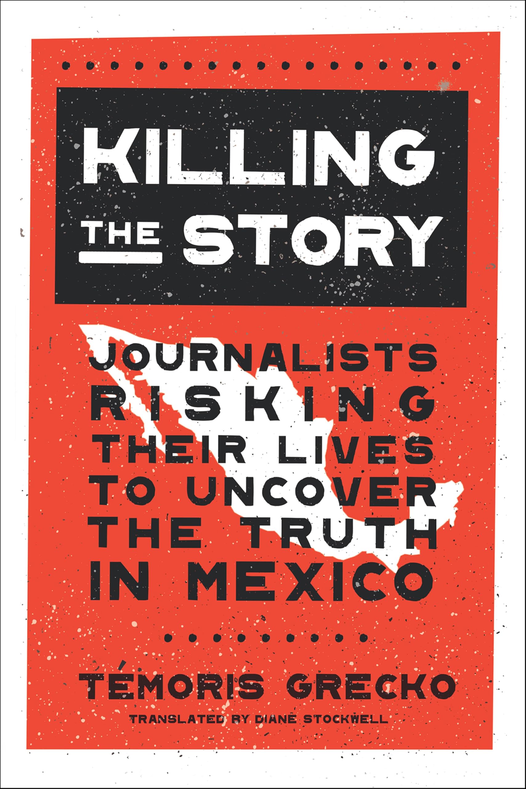 Buy Killing the Story: Journalists Risking Their Lives to Uncover the Truth in Mexico — BookShops.in