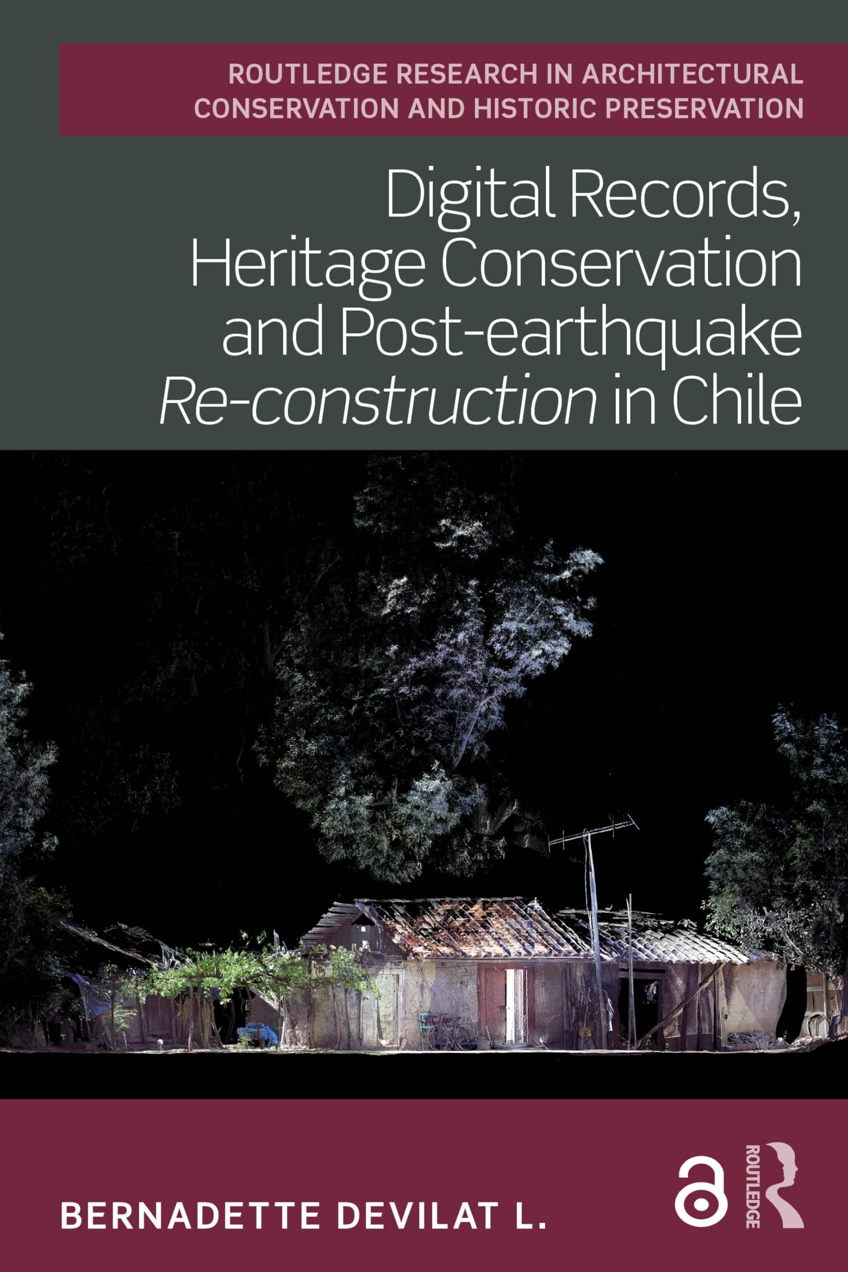 Digital Records, Heritage Conservation and Post-earthquake Re-construction in Chile (Routledge Research in Architectural Conservation and Historic Preservation)