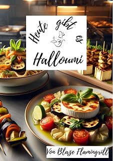 Heute gibt es - Halloumi: 30 tolle Halloumi Rezepte zum nachkochen und genießen (German Edition)