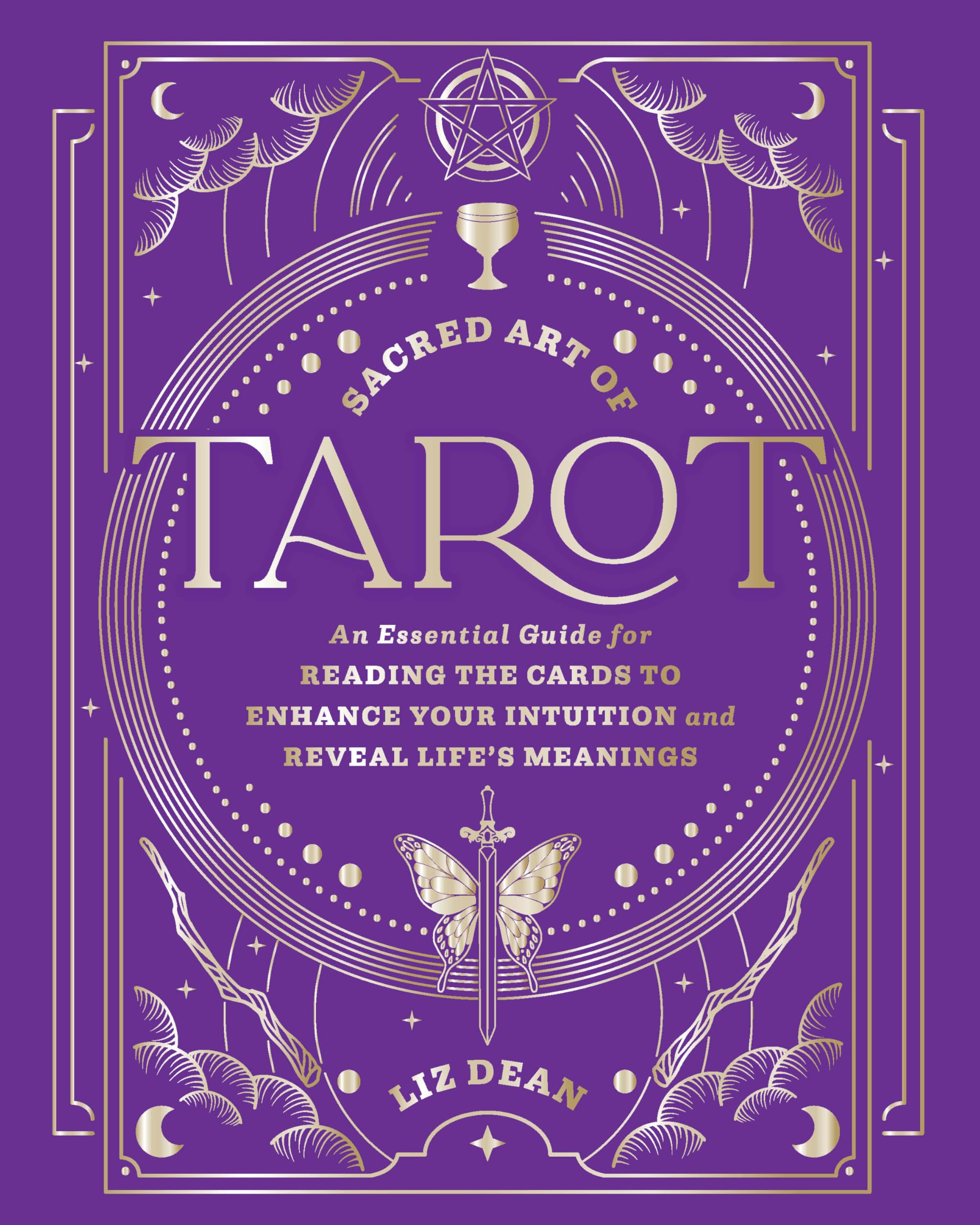Sacred Art of Tarot : An Essential Guide for Reading the Cards to Enhance Your Intuition and Reveal Lifes Meanings