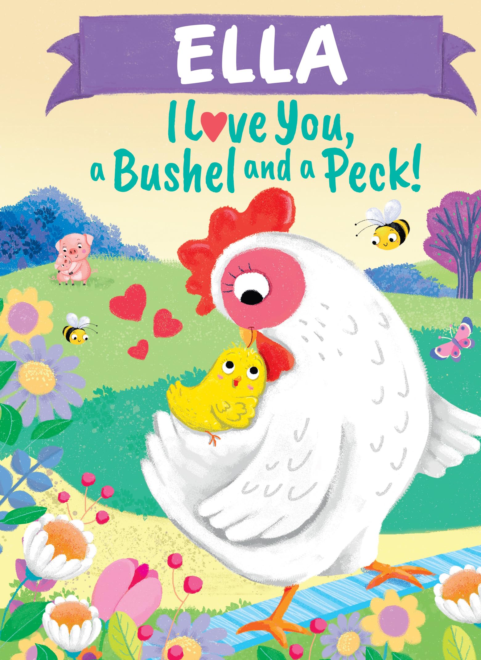 Ella I Love You, a Bushel and a Peck!: A Sweet Personalized Book for Kids