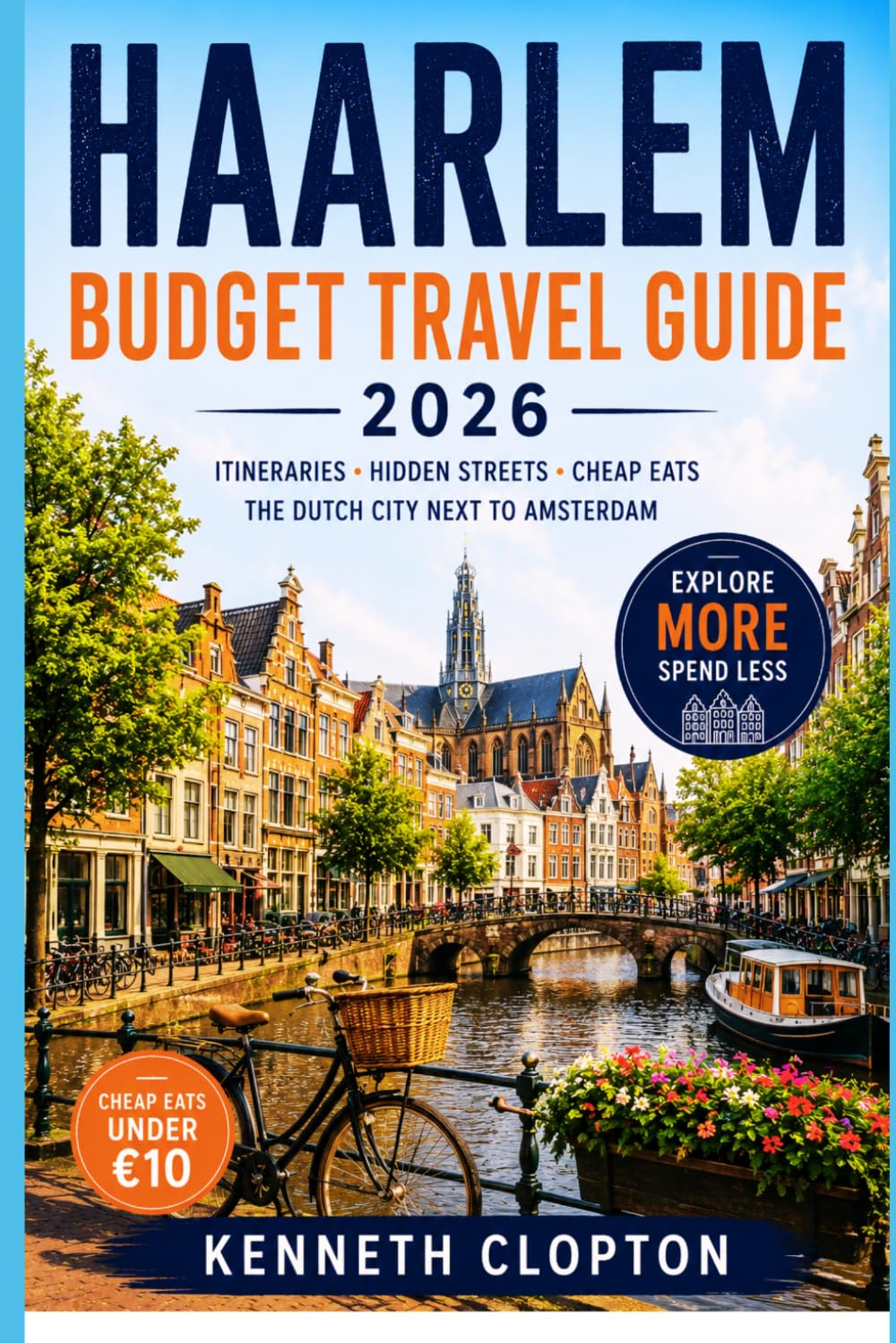 Haarlem Budget Travel Guide 2026: 3-Day to 2-Week Itineraries, Hidden Canal Streets, and Cheap Eats Under €10 in the Dutch City Next to Amsterdam