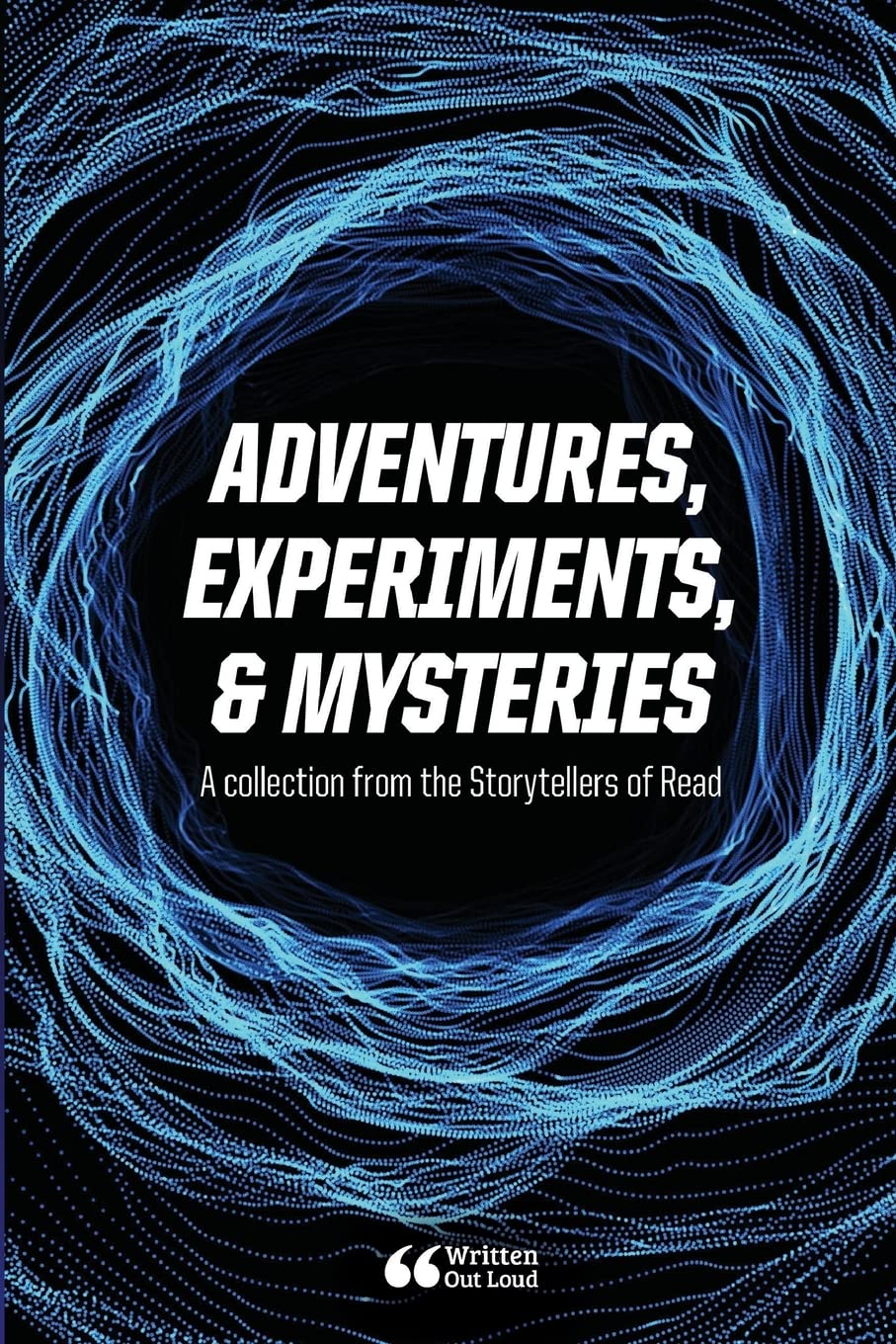 Adventures, Experiments, and Mysteries: A collection from the Storytellers of Read
