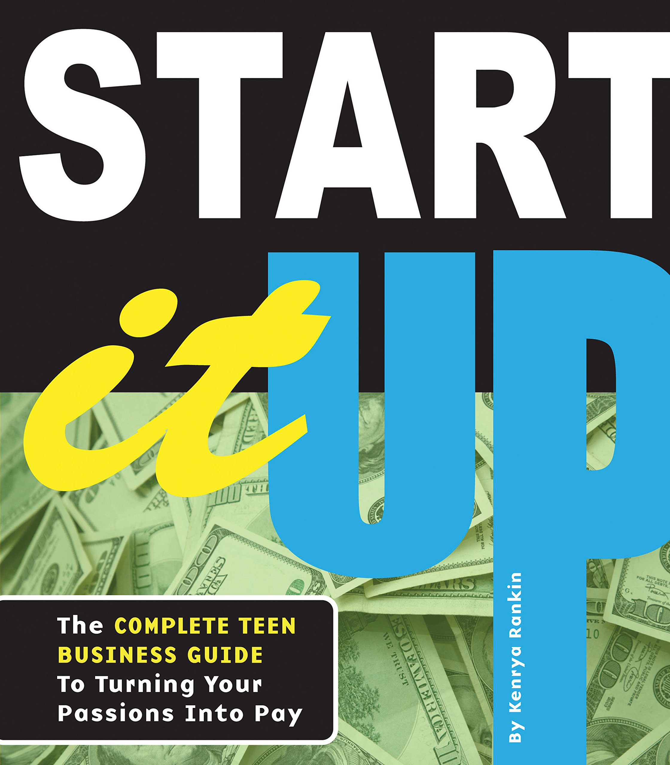 Buy Start It Up: The Complete Teen Business Guide to Turning Your Passions Into Pay — BookShops.in