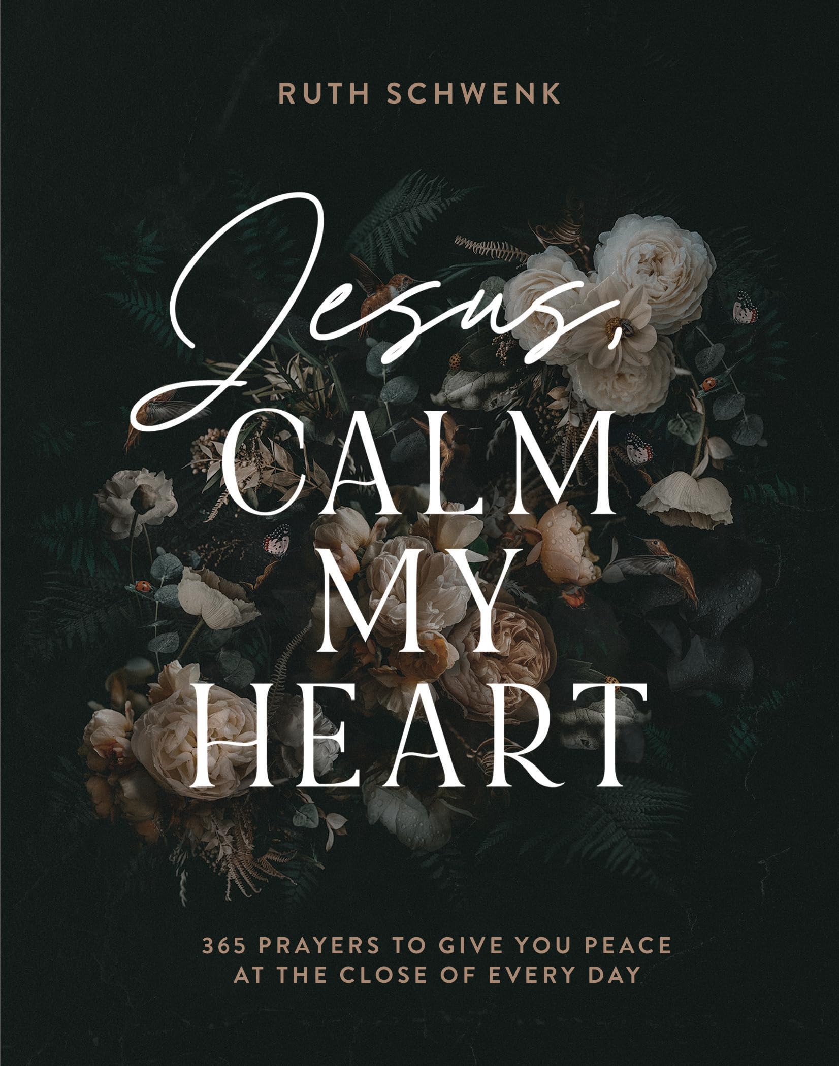 Jesus, Calm My Heart: 365 Prayers to Give You Peace at the Close of Every Day