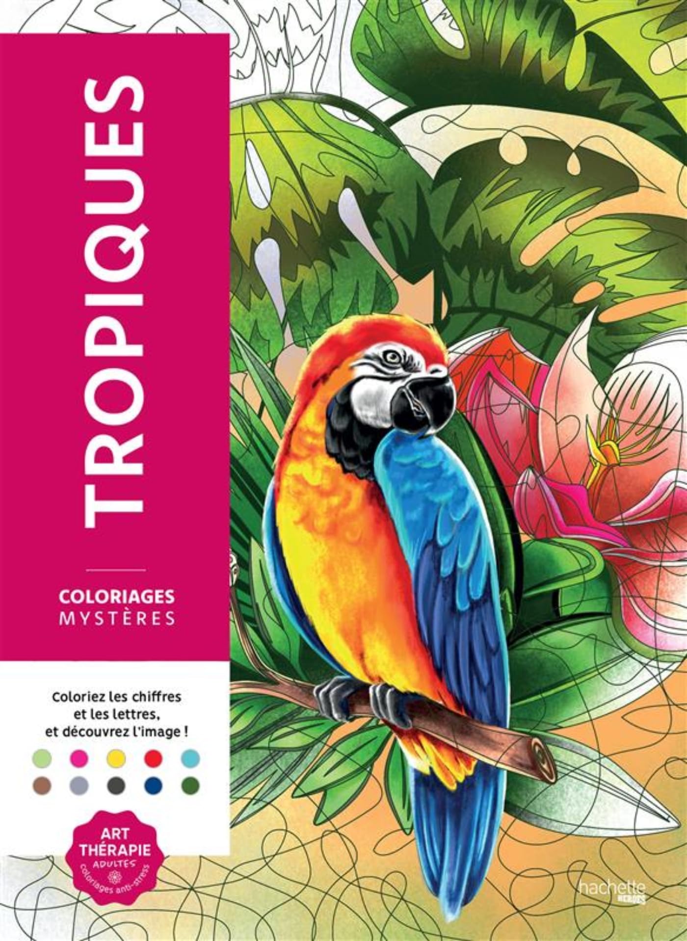 Coloriages mystères - Tropiques: Coloriez les chiffres et les lettres, et découvrez l'image !