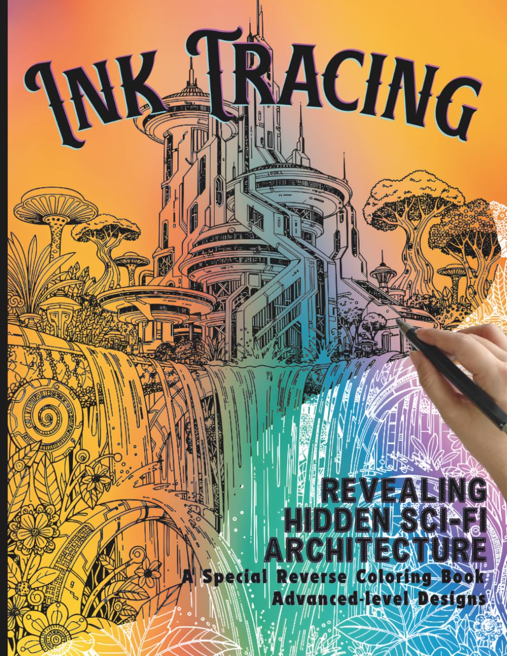 Ink Tracing Futuristic Cities: Revealing Hidden Sci-Fi Architecture. A Special Reverse Coloring Book, With 35 Intricate, Advanced-Level Designs on ... for Adults. (Ink Tracing Coloring Books)