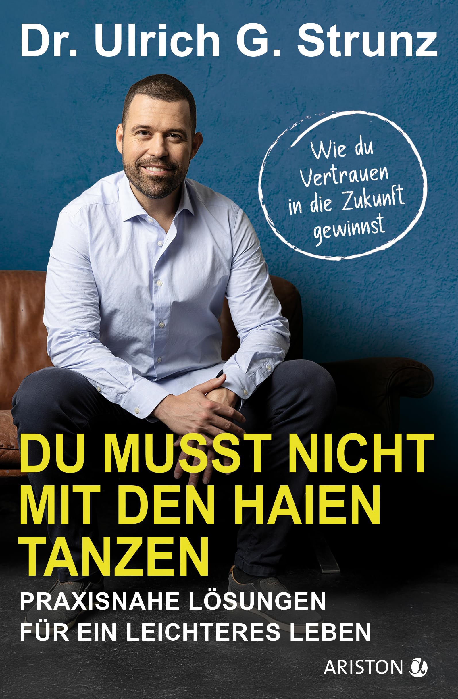 Dr. Ulrich G. Strunz Buch Du musst nicht mit den Haien tanzen: Die Welt ist freundlich!