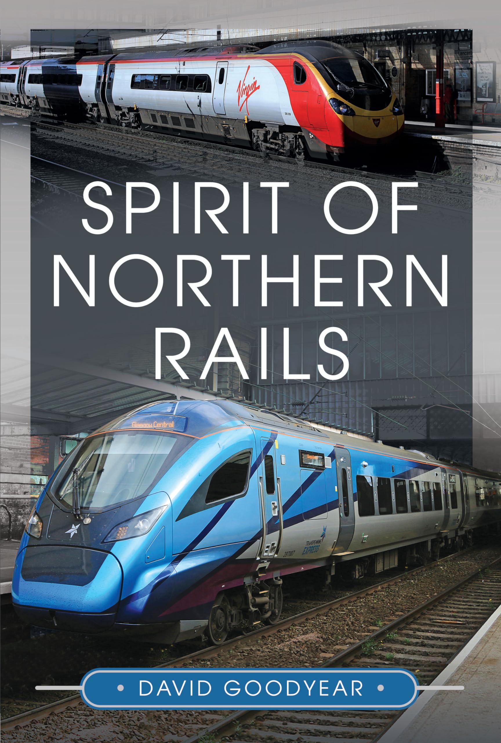 Spirit of Northern Rails by David Goodyear HARDBACK 9781399046961