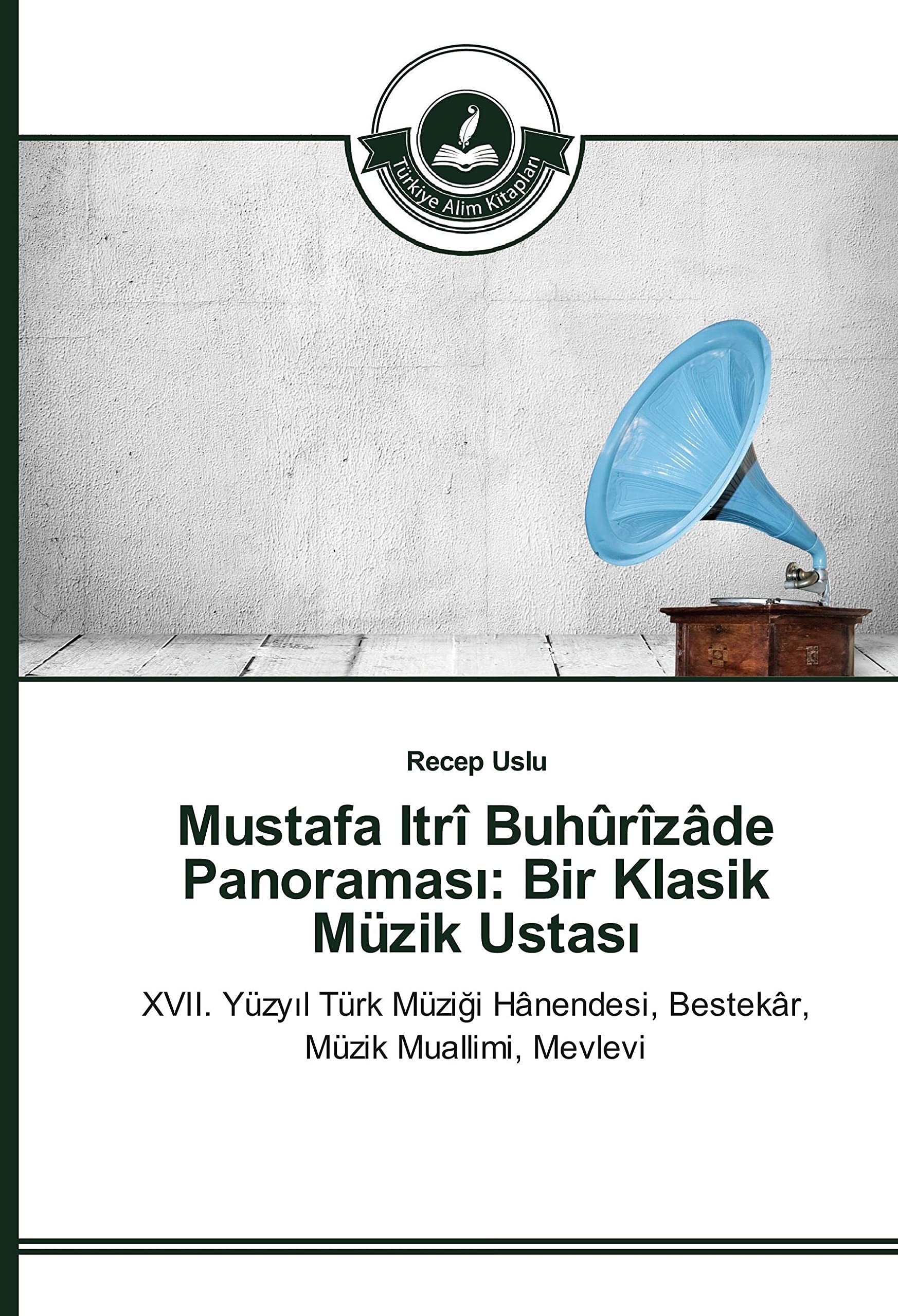 Comprendre la musique ottomane avec Mustafa Itrî Buhûrîzâde Panoraması du XVIIe siècle