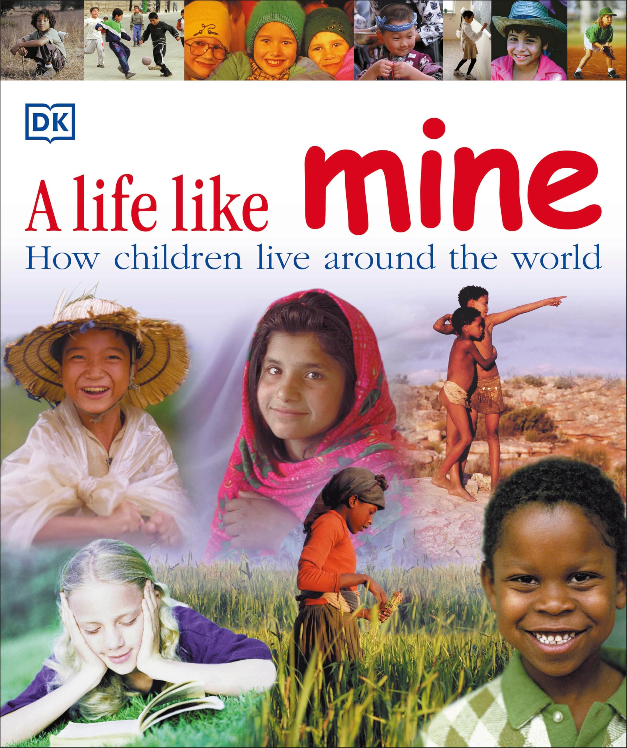 A Life Like Mine: How Children Live Around the World (Children Just Like Me)