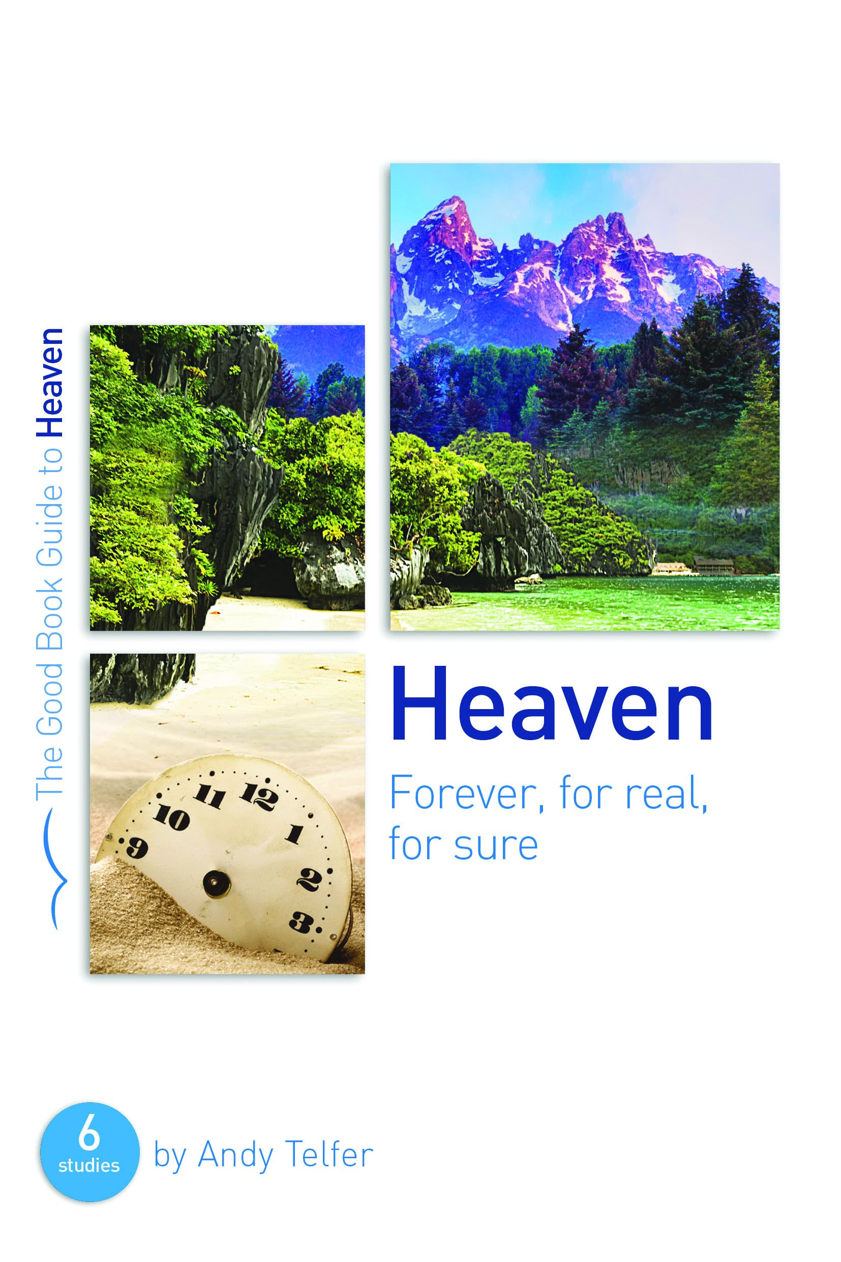 Heaven: Forever, for Real, for Sure (Good Book Guide): 6 studies for groups and individuals