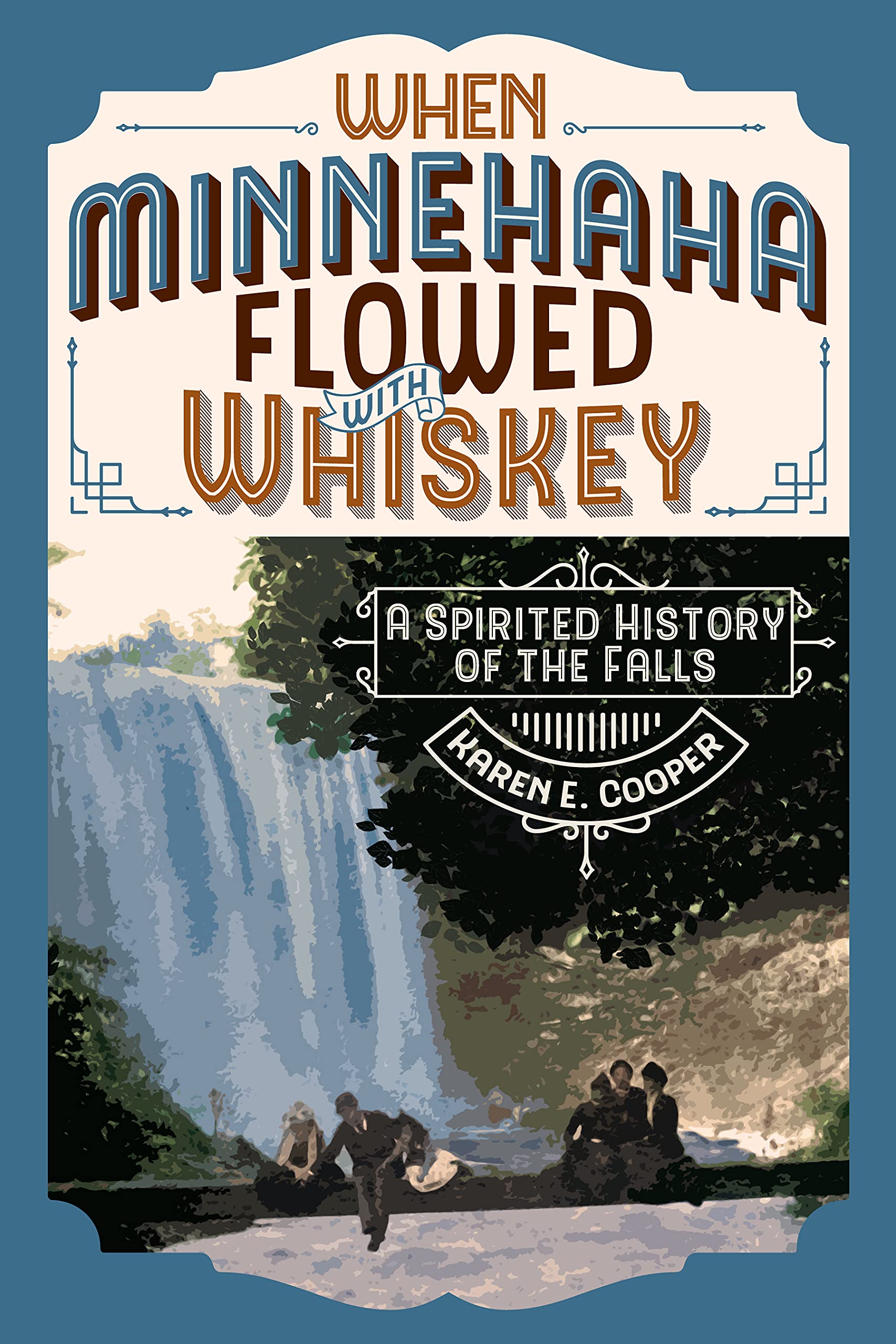 When Minnehaha Flowed with Whiskey: A Spirited History of the Falls Paperback – August 16, 2022