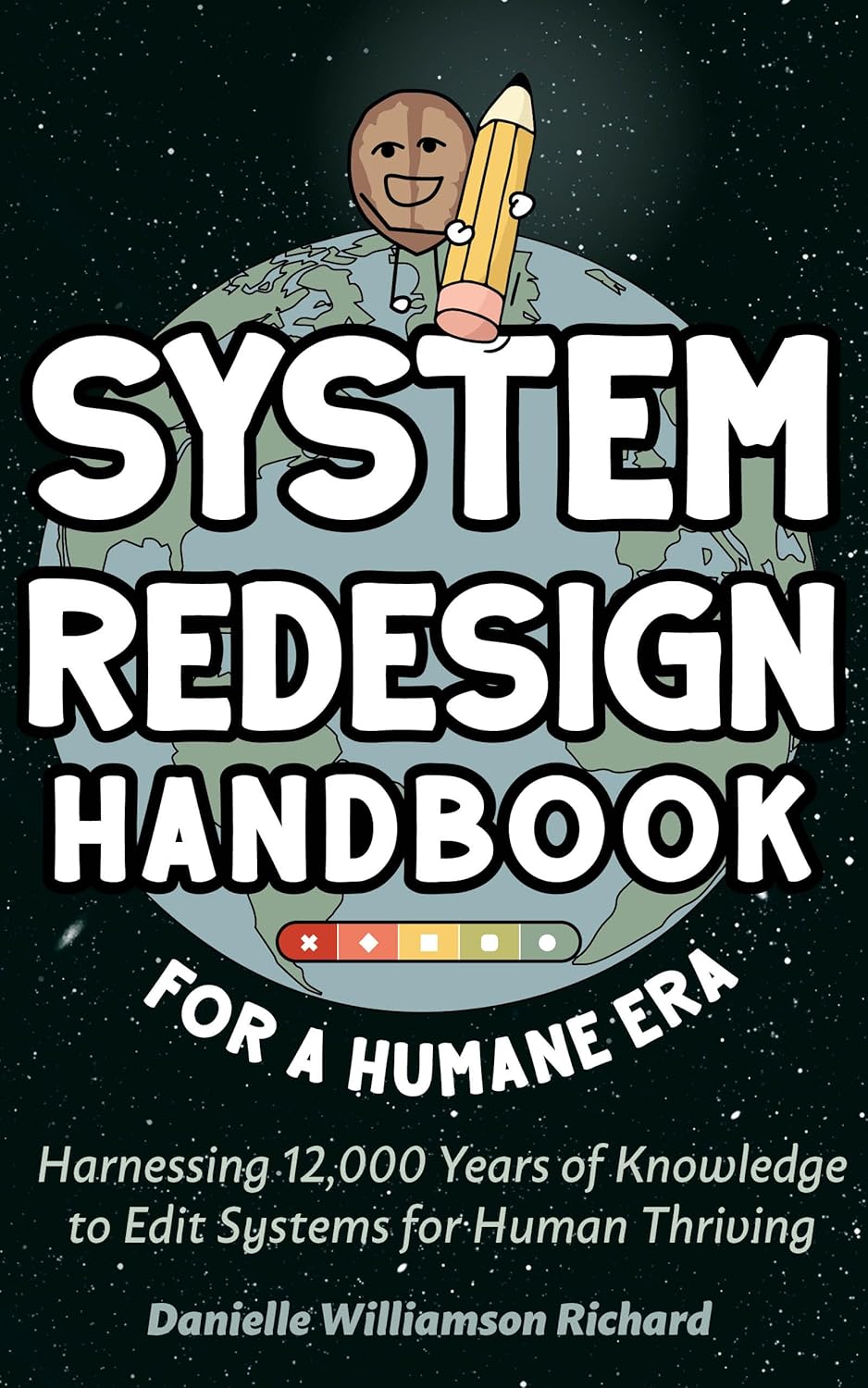 System Redesign Handbook for a Humane Era: Harnessing 12,000 Years of Knowledge to Edit Systems for Human Thriving      Kindle Edition