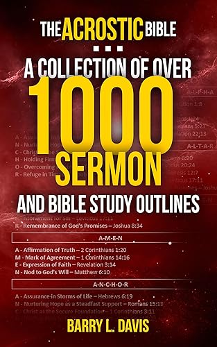 The Acrostic Bible: A Collection of Over 1000 Sermon and Bible Study Outlines (Sermon Outlines for Busy Pastors Book 5)