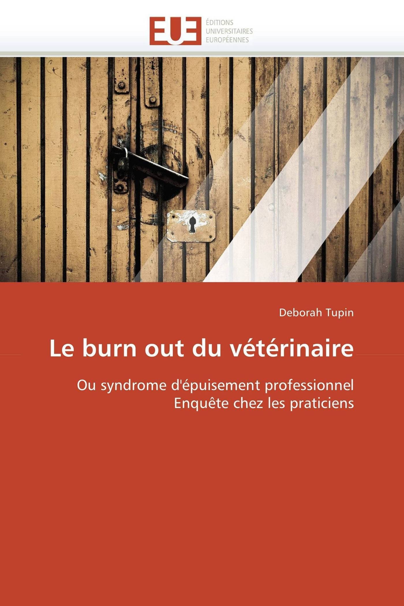 Le burn out du vétérinaire: Ou syndrome d'épuisement professionnel Enquête chez les praticiens (Omn.Univ.Europ.)