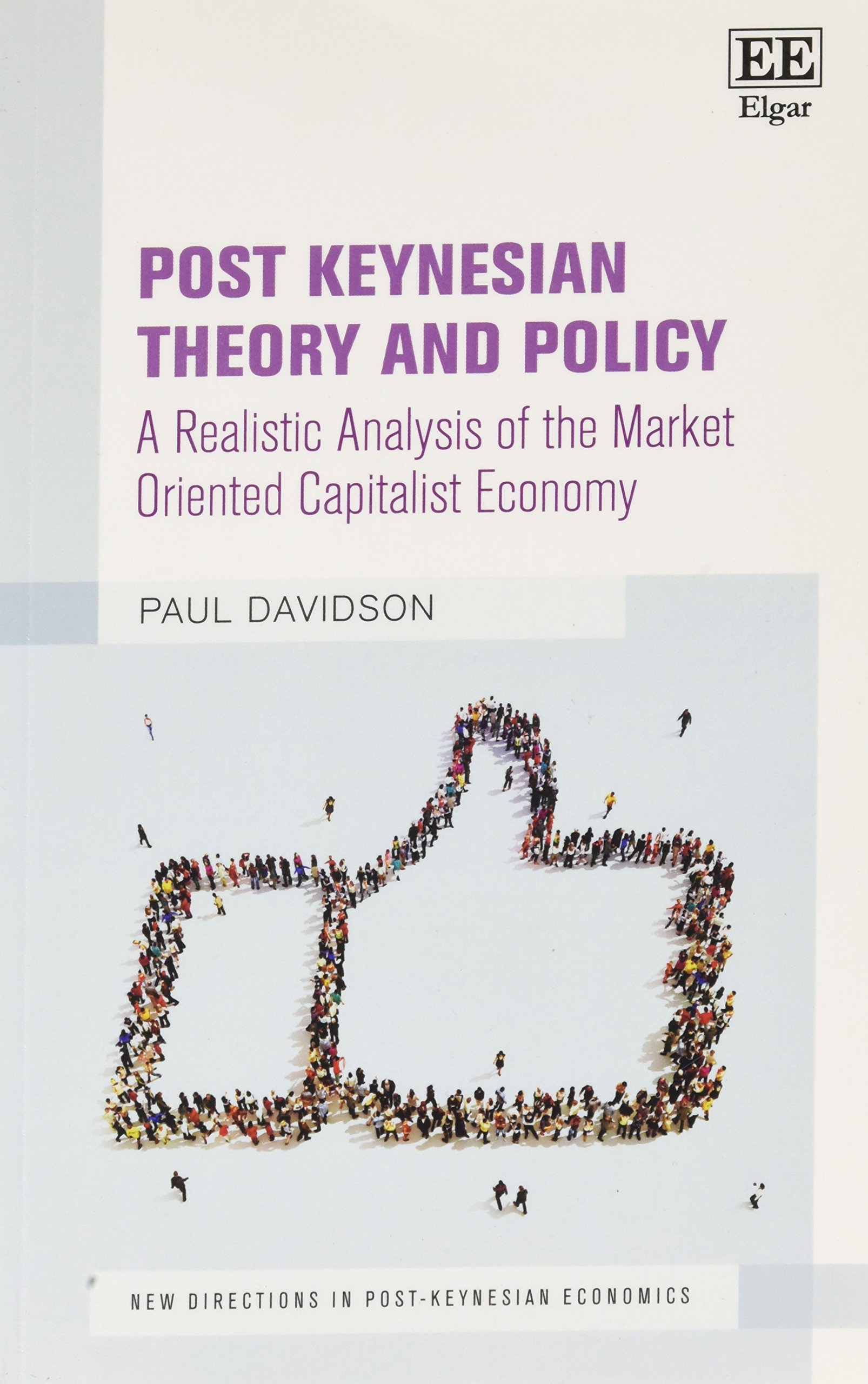 Post Keynesian Theory and Policy: A Realistic Analysis of the Market Oriented Capitalist Economy (New Directions in Post-Keynesian Economics series)