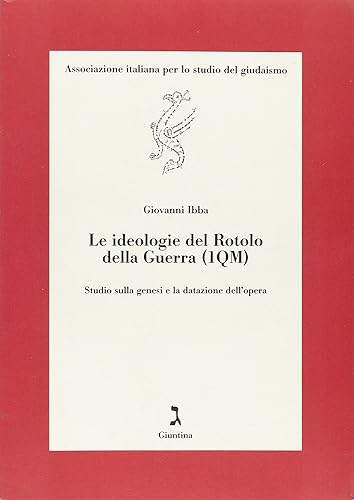 Le ideologie del Rotolo della guerra (1QM). Studio sulla genesi e la datazione dell'opera