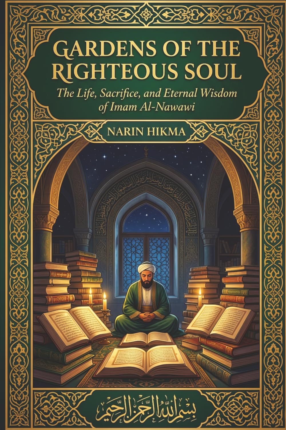 Gardens of the Righteous Soul: The Life, Sacrifice, and Eternal Wisdom of Imam Al-Nawawi