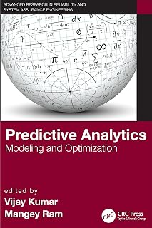 Predictive Analytics: Modeling and Optimization (Advanced Research in Reliability and System Assurance Engineering)