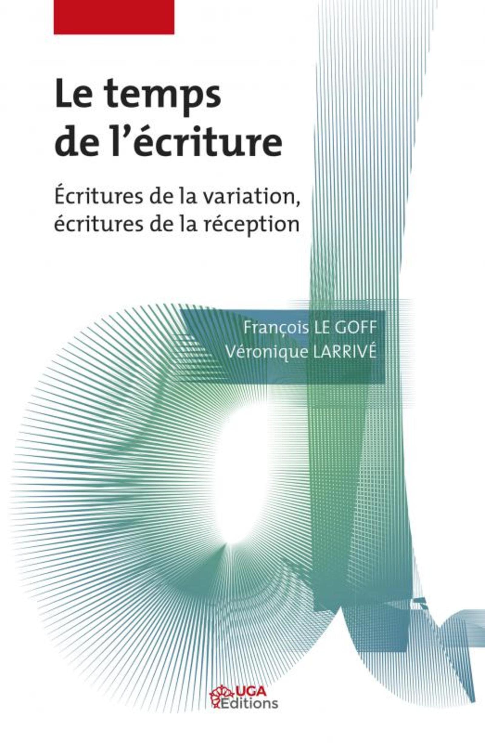 Le temps de l'écriture: Ecritures de la variation, écritures de la réception