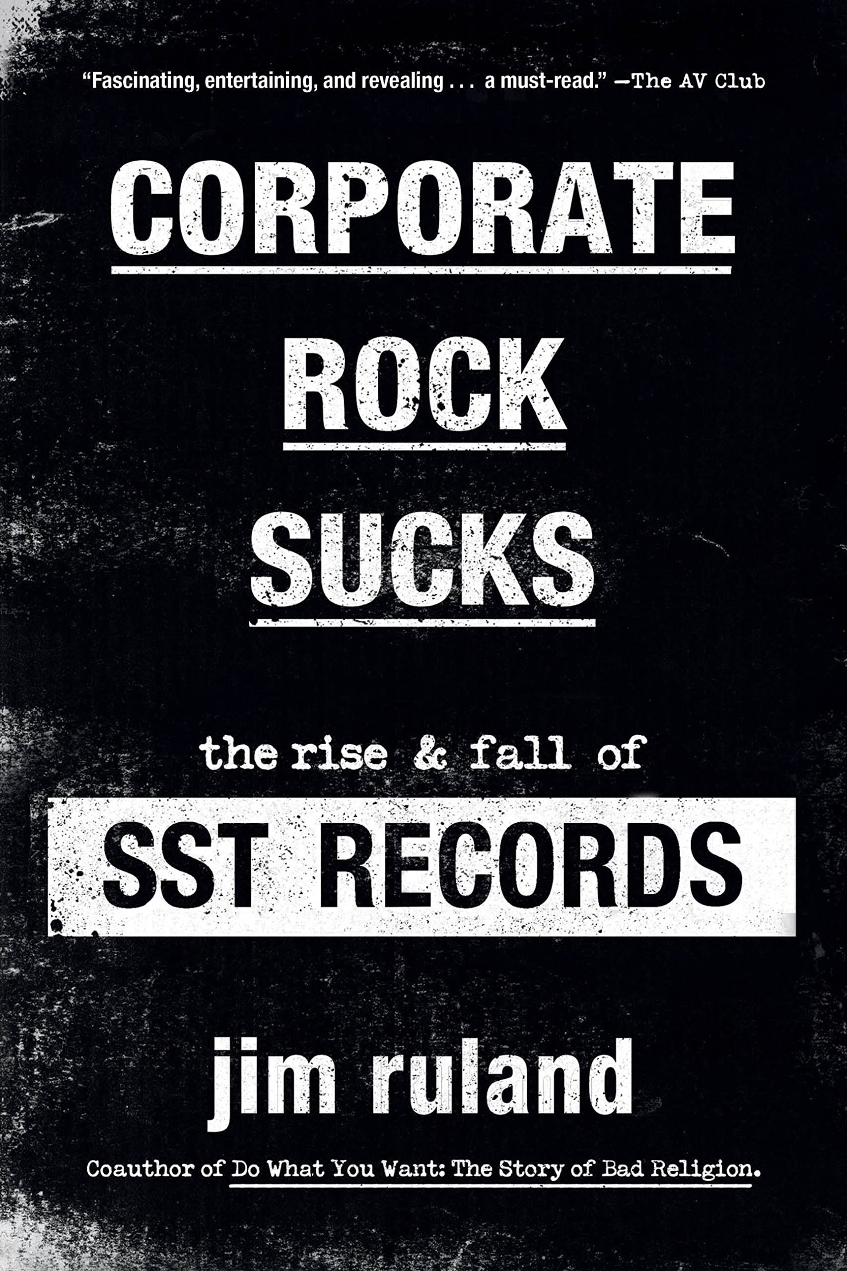 Corporate Rock Sucks : The Rise and Fall of SST Records by Jim Ruland (2023, ...