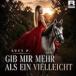 Lucy P. - Gib Mir Mehr Als Ein Vielleicht