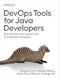 DevOps Tools for Java Developers: Best Practices from Source Code to Production Containers