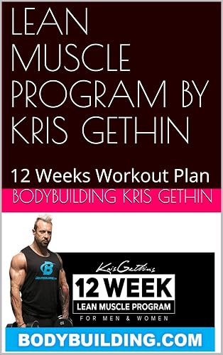 LEAN MUSCLE PROGRAM BY KRIS GETHIN: 12 Weeks Workout Plan