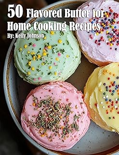 50 Flavored Butter for Home Cooking Recipes