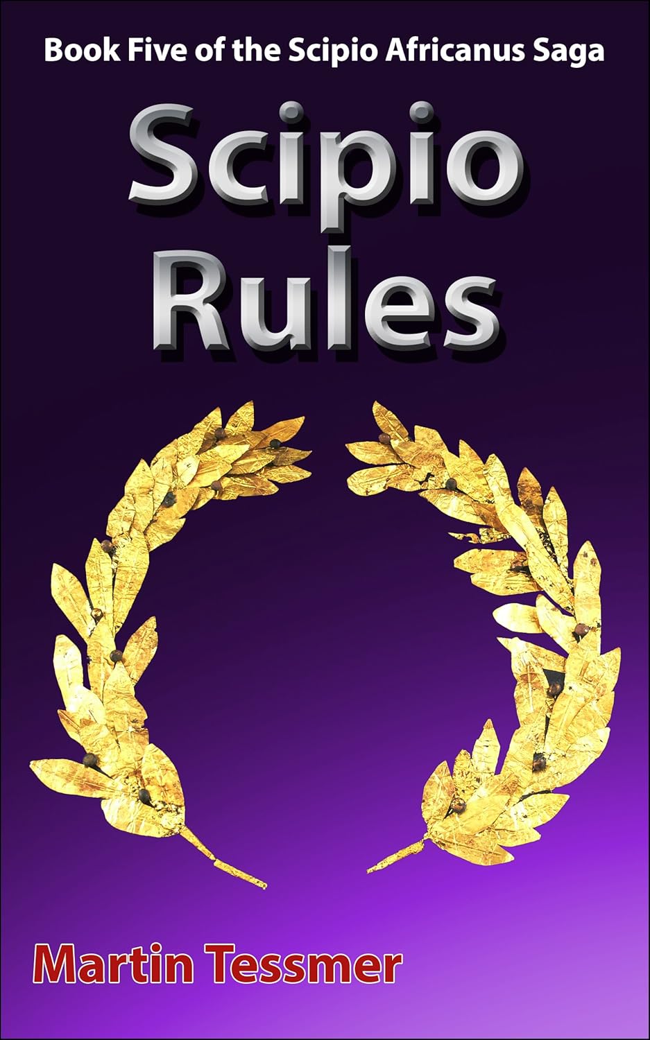 Scipio Rules Book Five of the Scipio Africanus Saga