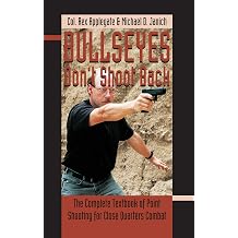 Bullseyes Dont Shoot Back The Complete Textbook of Point Shooting for Close Quarters Combat