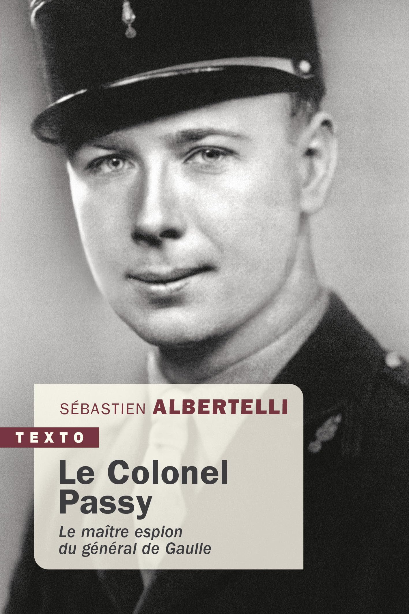 Le Colonel Passy: Le maître espion du général de Gaulle