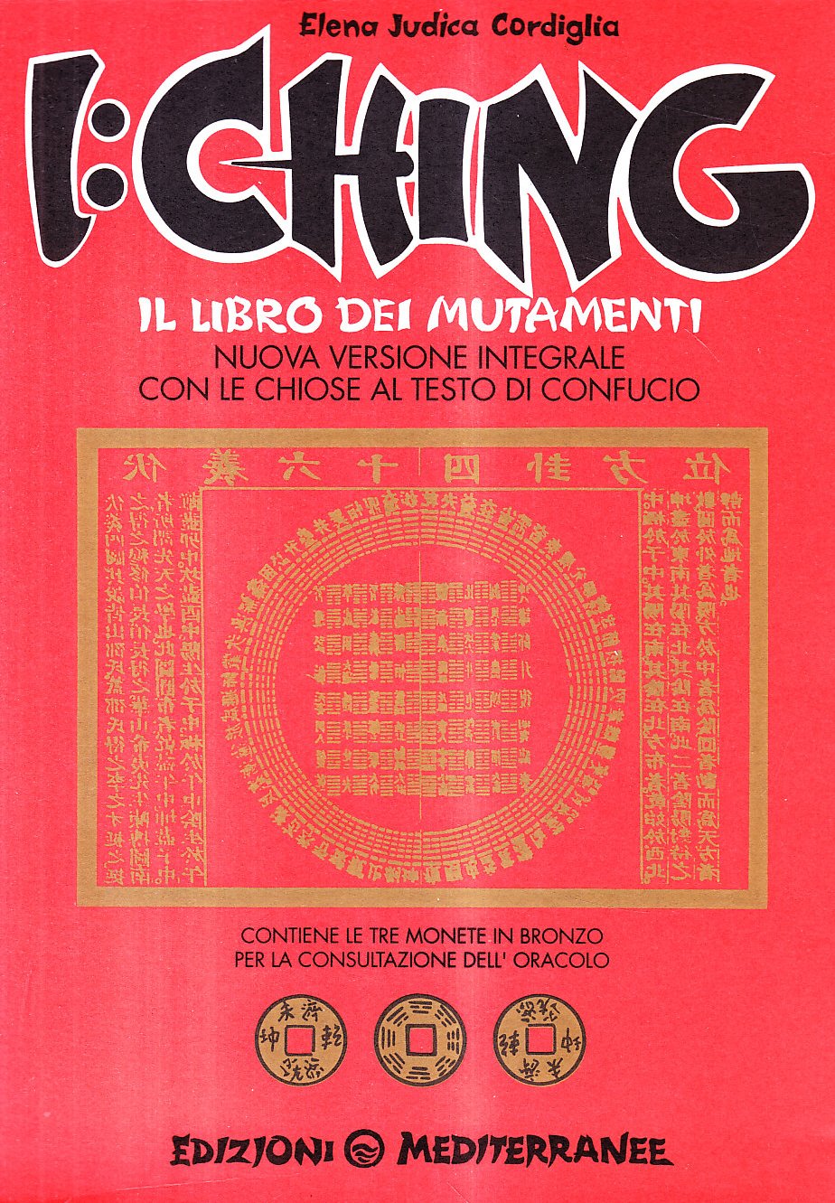 I Ching. Il libro dei mutamenti versione integrale con le chiose al testo di Confucio