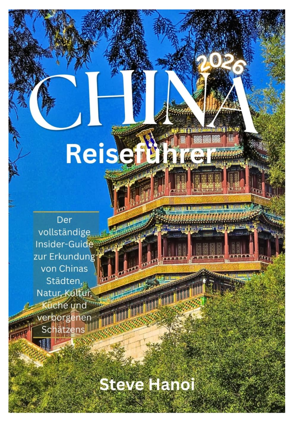 CHINA Reiseführer 2026: Der vollständige Insider-Guide zur Erkundung von Chinas Städten, Natur, Kultur, Küche und verborgenen Schätzen