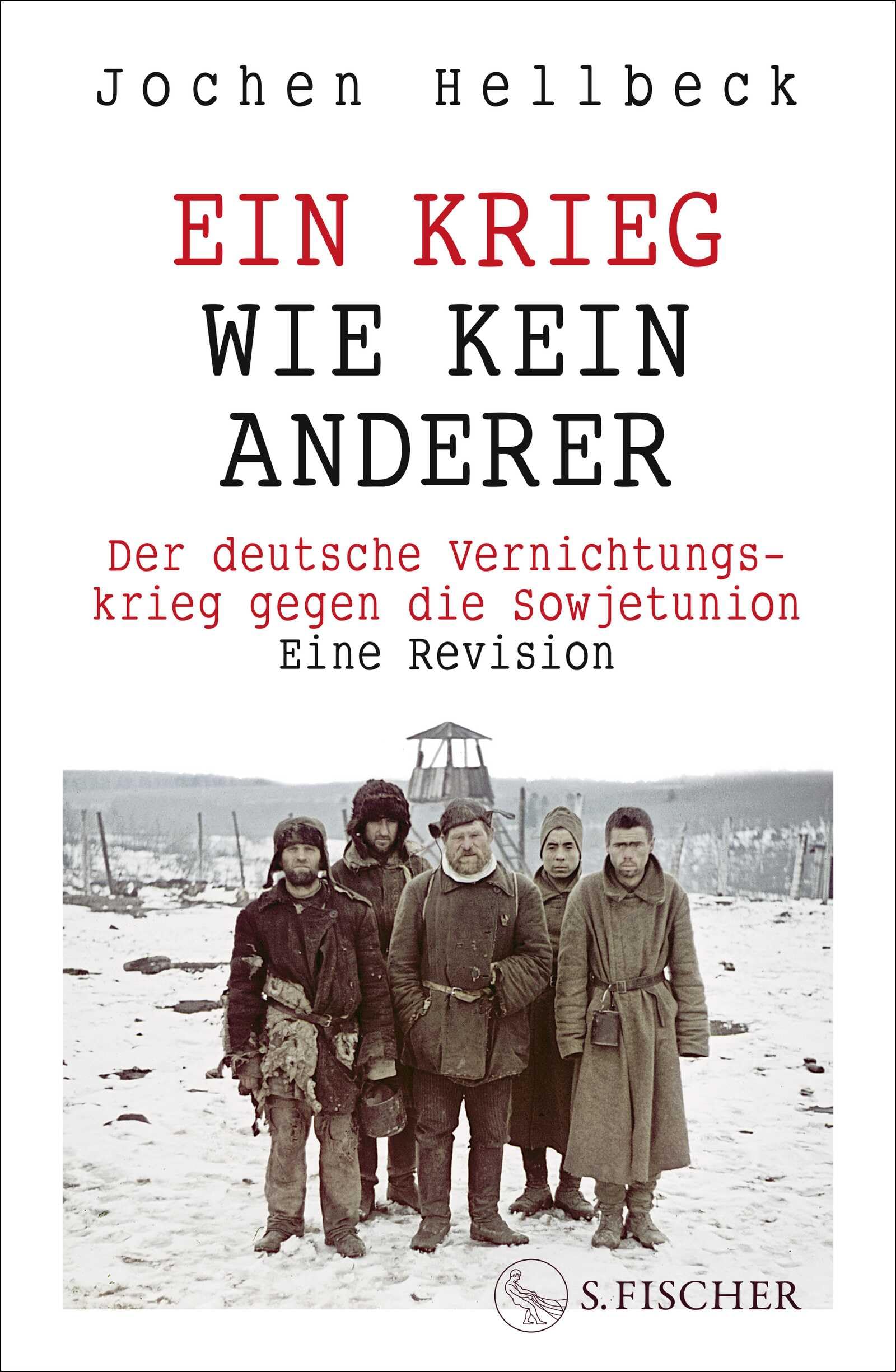 Ein Krieg wie kein anderer: Der deutsche Vernichtungskrieg gegen die Sowjetunion. Eine Revision | Das neue Standardwerk zum Zweiten Weltkrieg auf sowjetischem Boden