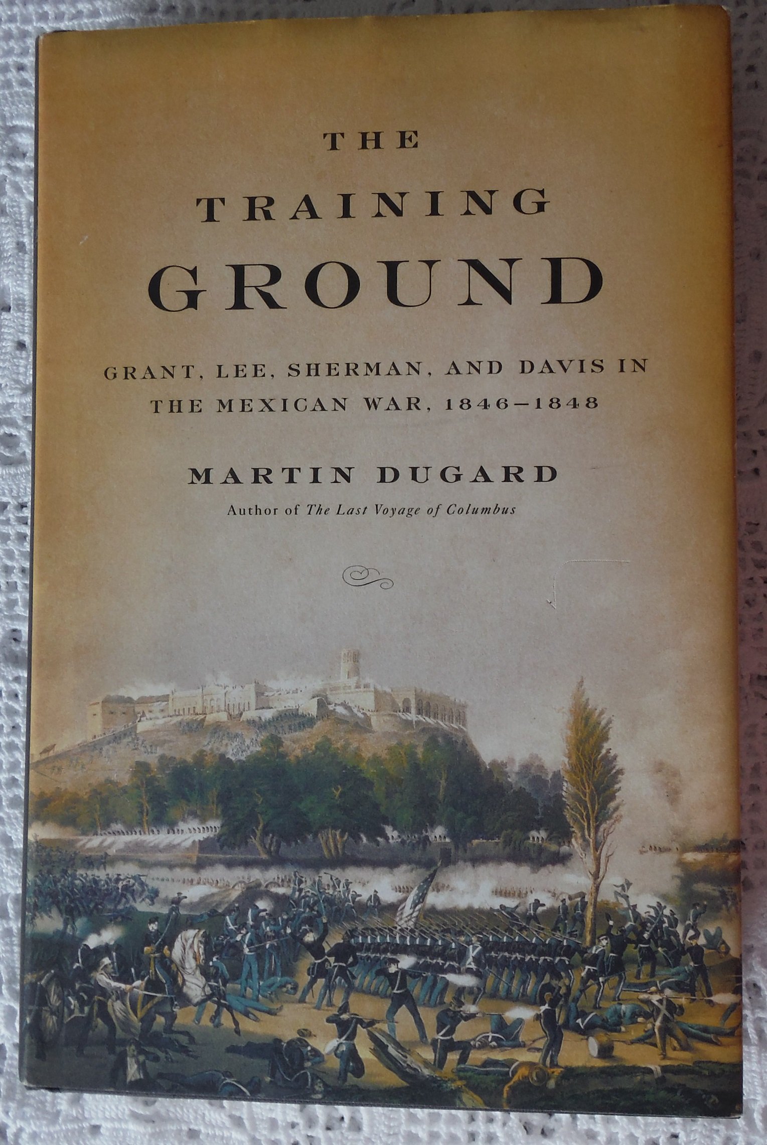 Buy The Training Ground: Grant, Lee, Sherman and Davis in the Mexican War 1846-48: Grant, Lee, Sherman, and Davis in the Mexican War, 1846-1848 — BookShops.in