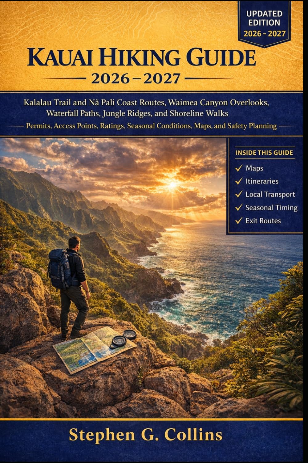 KAUAI HIKING GUIDE 2026-2027: Kalalau Trail and Nā Pali Coast Routes, Waimea Canyon Overlooks, Waterfall Paths, Jungle Ridges, and Shoreline Walks ... Conditions, Maps, and Safety Planning