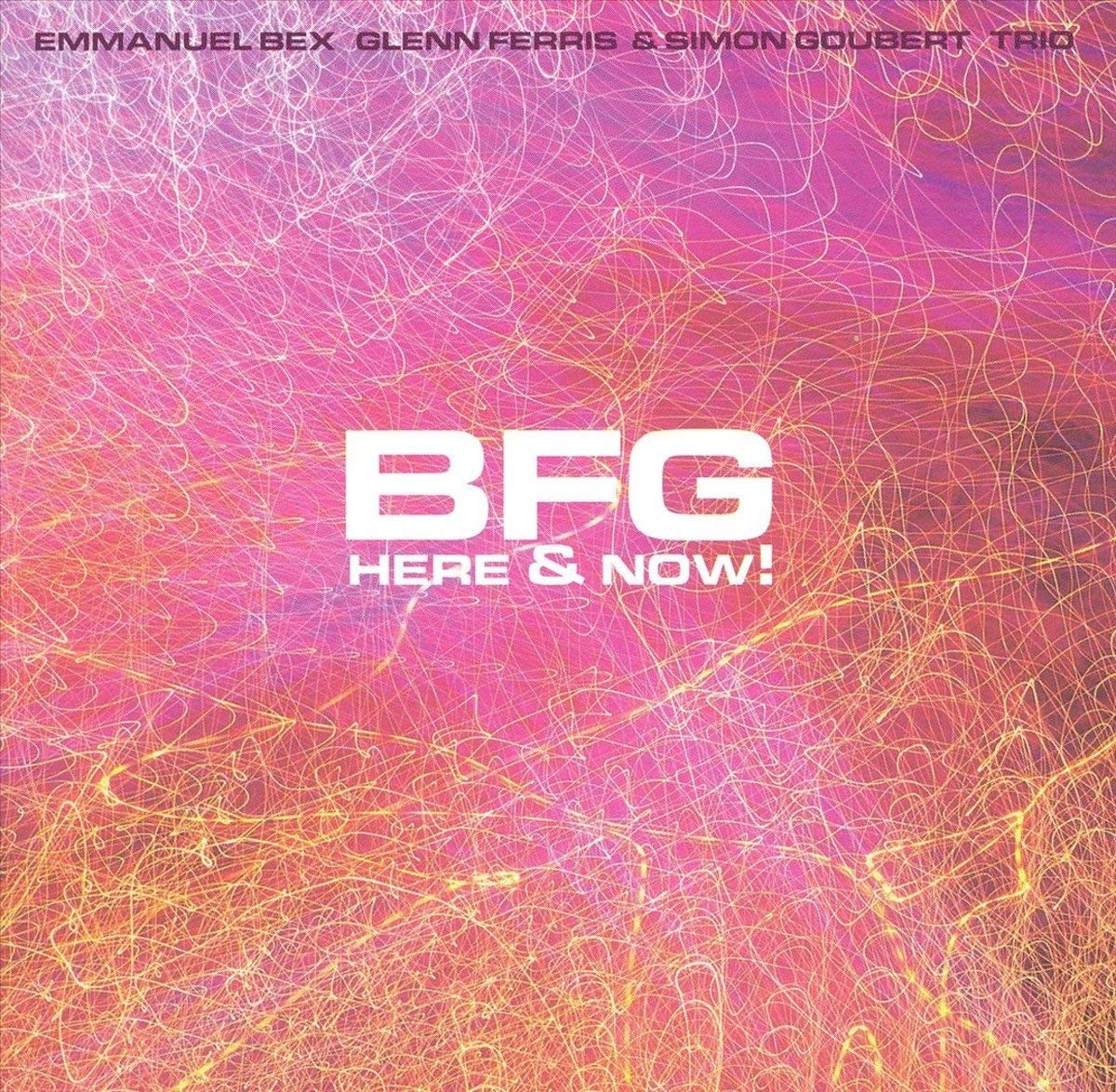 BEX;E/FERRIS;G/GOUBE - BFG: HERE AND NOW! [Audio CD] BEX;E/FERRIS;G/GOUBERT;S