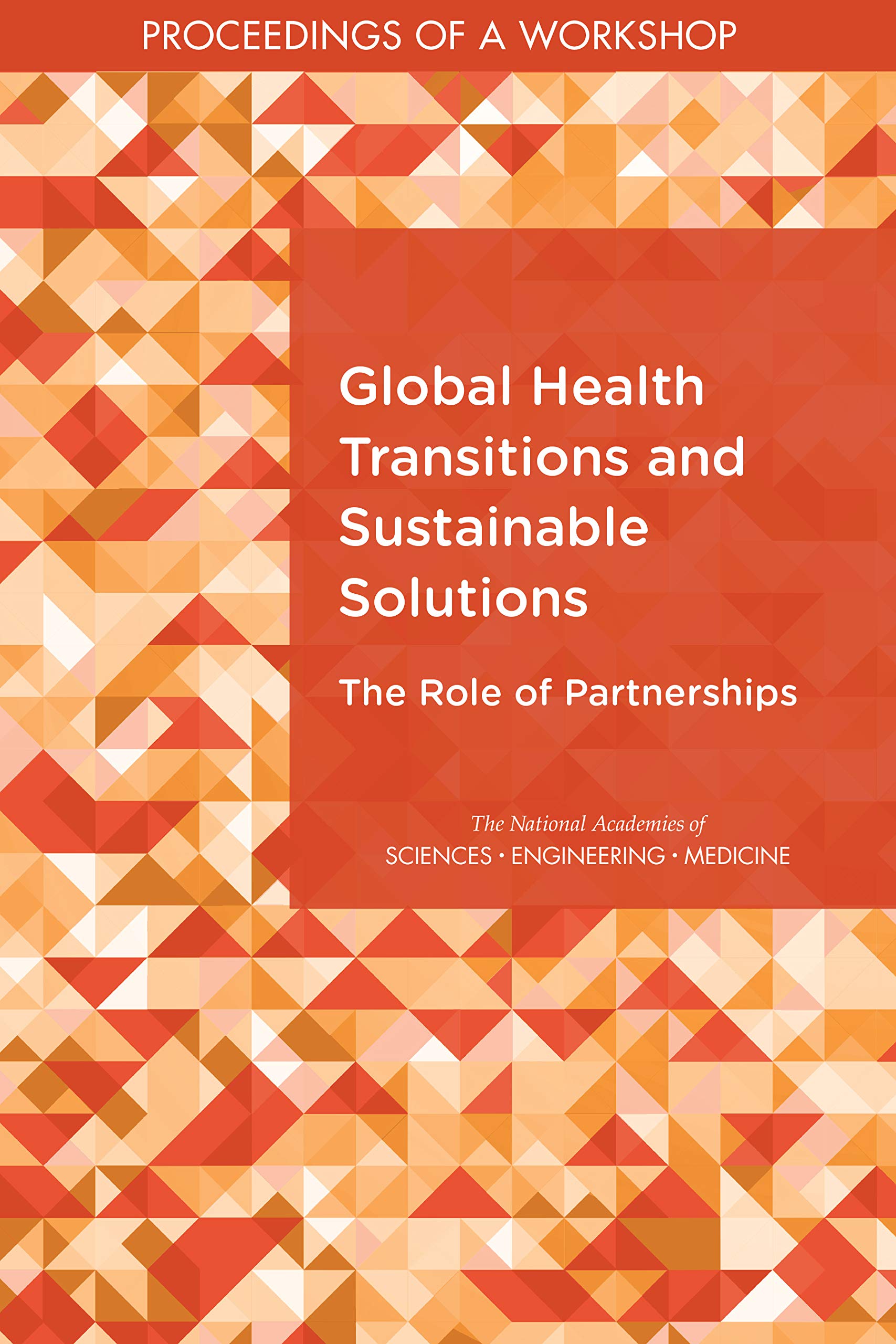 Global Health Transitions and Sustainable Solutions: The Role of Partnerships: Proceedings of a Workshop
