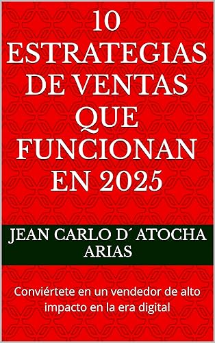 10 Estrategias de Ventas que Funcionan en 2025 Conviértete en un vendedor de alto impacto en la era digital (Spanish Edition)