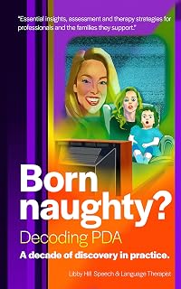 Born Naughty?: Decoding PDA: A Decade of Discovery in Practice