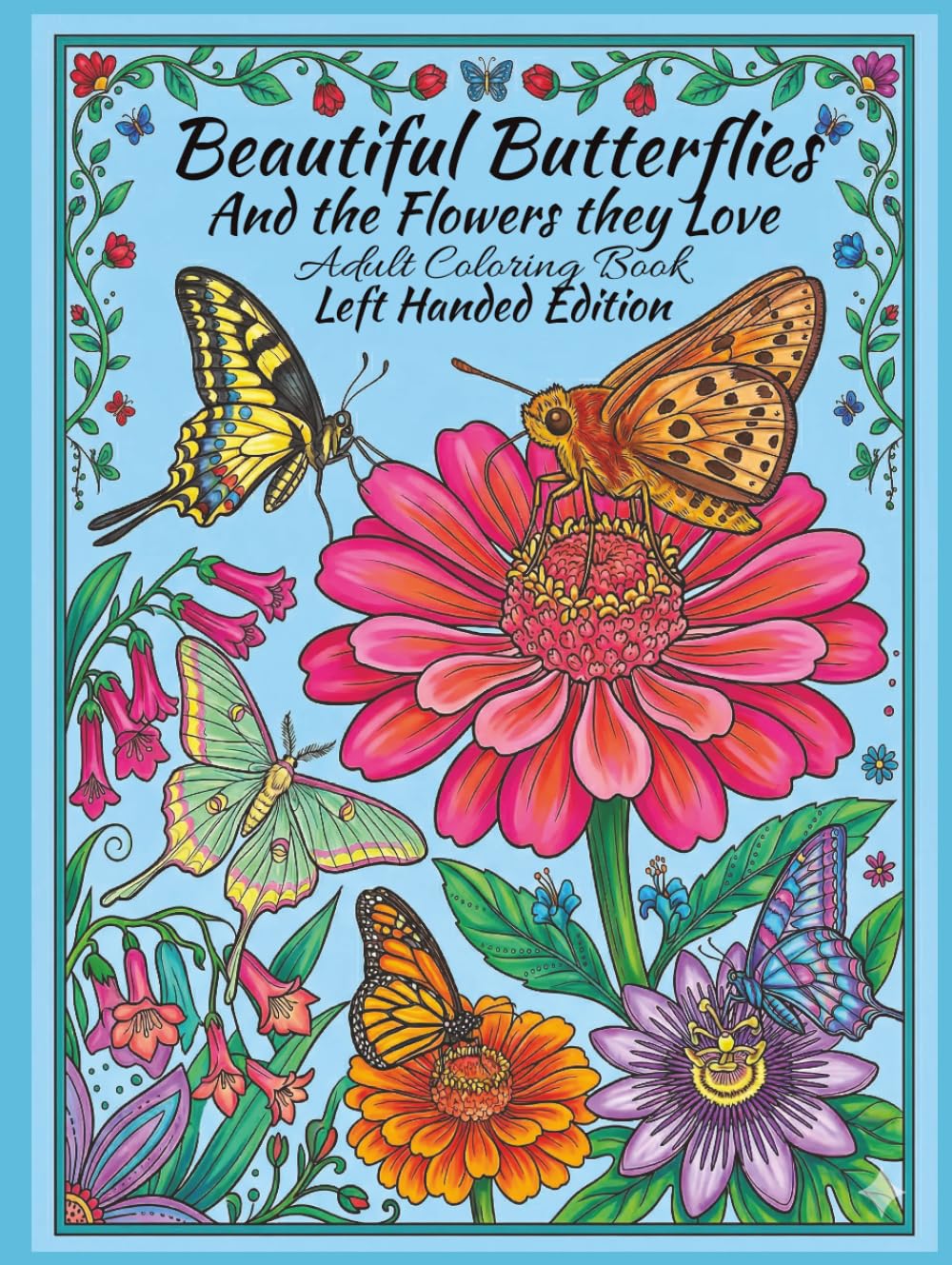 Beautiful Butterflies and The Flowers They Love, Adult Coloring Book, Left Handed Edition: 50 Exotic Butterflies and The Flowers They Pollinate