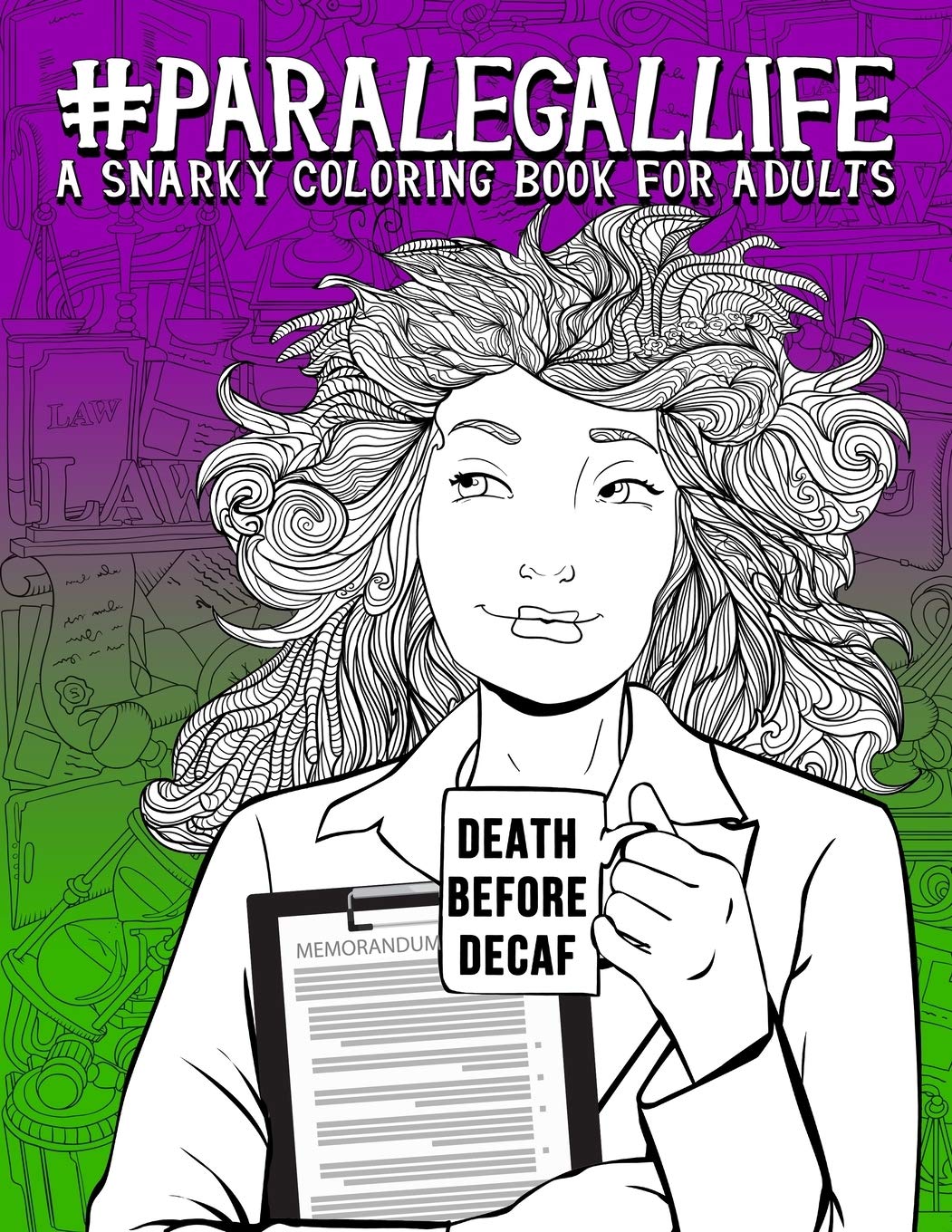 Paralegal Life: A Snarky Coloring Book for Adults